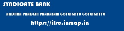 SYNDICATE BANK  ANDHRA PRADESH PRAKASAM GOTLAGATU GOTLAGATTU  ifsc code